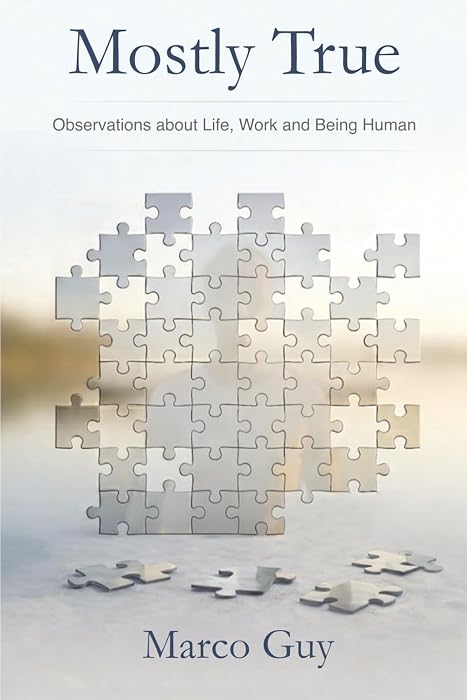 Cover of Mostly True: Observations about Life, Work and Being Human, by Marco Guy